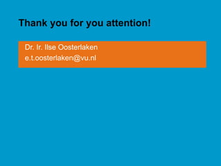 Thank you for you attention!
Dr. Ir. Ilse Oosterlaken
e.t.oosterlaken@vu.nl
 