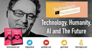 Technology, Humanity,
AI and The Future
 