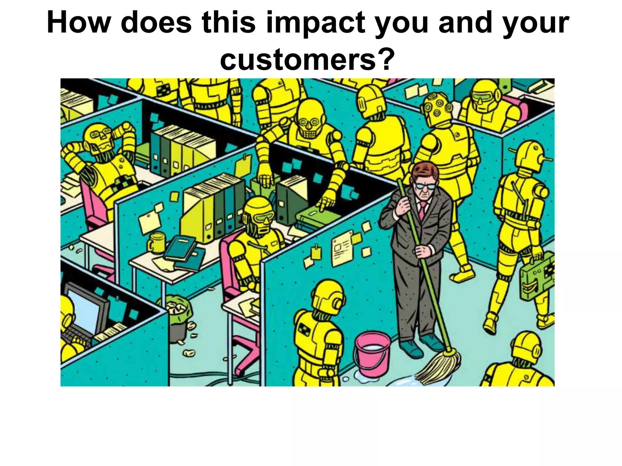 How does this impact you and your
customers?
 