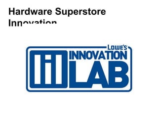Hardware Superstore
Innovation
 