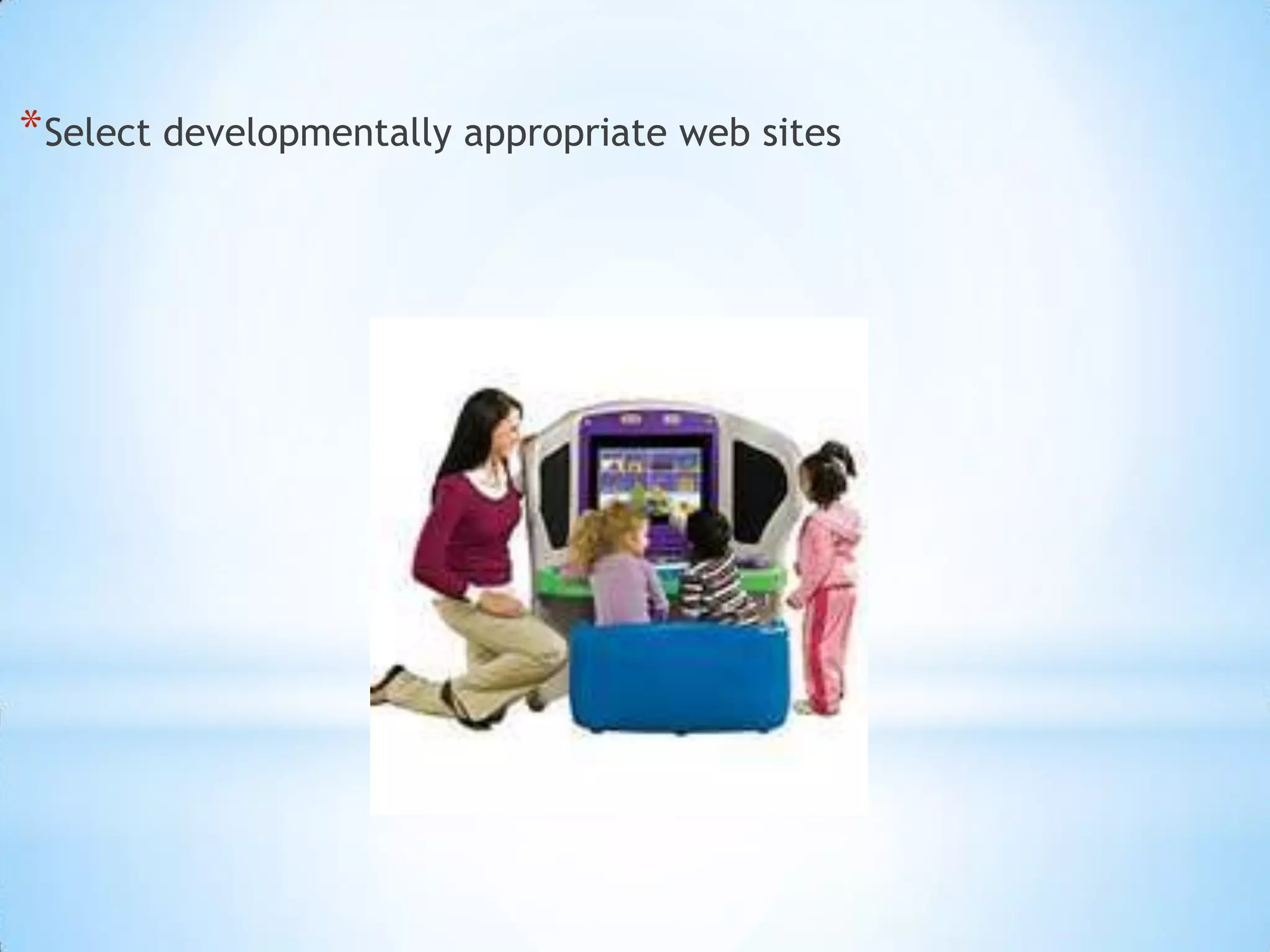 Select developmentally appropriate web sites