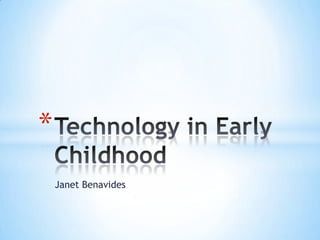 Janet Benavides Technology in Early Childhood 