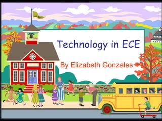 Technology in ECE By Elizabeth Gonzales 