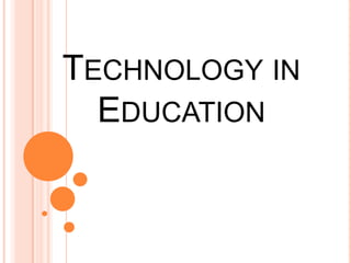 TECHNOLOGY IN
EDUCATION

 