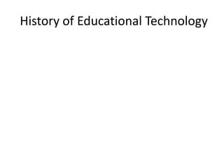 History of Educational Technology
 