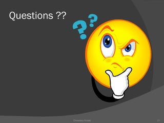 Questions ?? Chowdary Kodali 