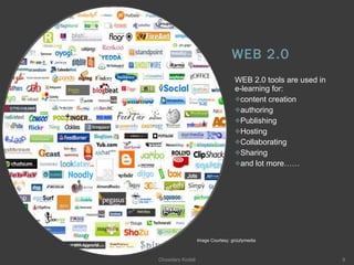 WEB 2.0 WEB 2.0 tools are used in e-learning for: content creation authoring Publishing Hosting Collaborating  Sharing and lot more…… Chowdary Kodali Image Courtesy: grizzlymedia 