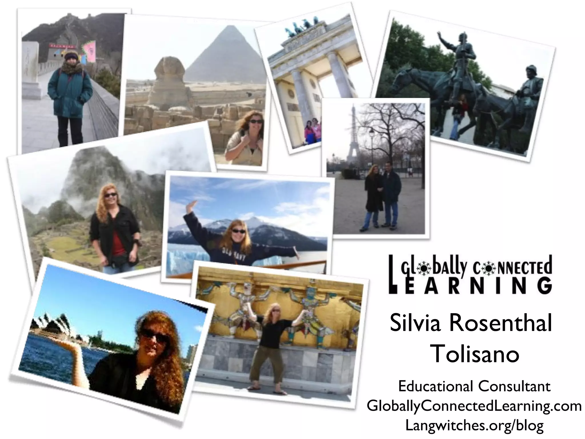 Silvia Rosenthal Tolisano Educational Consultant GloballyConnectedLearning.com Langwitches.org/blog