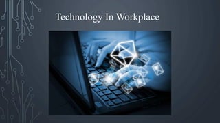 Technology In Workplace
 