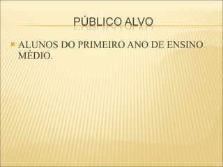 ALUNOS DO PRIMEIRO ANO DE ENSINO MÉDIO. 