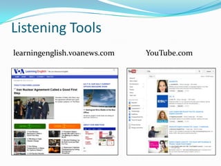 Listening Tools
learningenglish.voanews.com

YouTube.com

 