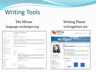 Writing Tools
The Mixxer
language-exchanges.org

Writing Planet
writingplanet.net

 
