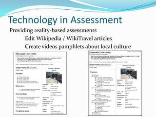 Technology in Assessment
Providing reality-based assessments
Edit Wikipedia / WikiTravel articles
Create videos pamphlets about local culture

 