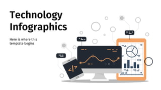 Technology
Infographics
Here is where this
template begins
 