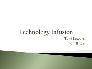 Technology Infusion Toni Bowers FRIT 8132 