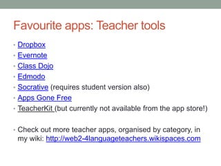 How can teachers develop “competency”? 
Establish professional learning networks: 
• Sign up with Twitter (follow me @kristynpaul) 
• Follow some educational hashtags such as #mfltwitterati 
• Check out other hashtags/uses of Twitter at my pinterest board 
Get ideas and resources from other teachers through Scootle Community: 
https://community.scootle.edu.au and the DECD Languages Facebook 
page: https://www.facebook.com/LanguagesDECDTLS?ref=bookmarks 
Subscribe to blogs written by technology leaders such as Richard Byrne: 
http://www.freetech4teachers.com / http://ipadapps4school.com 
Subscribe to YouTube feeds from educators such as iPadagogy: 
https://www.youtube.com/channel/UCRBmjKsbYGEcbYZz49hKTUA 
 