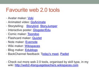 Favourite apps: primary 
Presentation tool: ScreenChomp 
Voice recording: Audioboom & Morfo 
Story maker - Photos + narration: Tellagami 
Book/story maker – Photos + text: Book Creator 
Cartoon maker: Strip designer ($2.99) 
Flashcard maker: Kids Flashcard Maker ($5.49) 
Animated puppet show: Toontastic 
Check out more apps, organised by skill type, in this wiki: 
http://web2-4languageteachers.wikispaces.com 
 