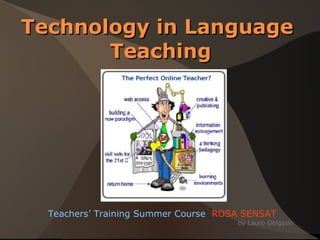 Technology in Language  Teaching Teachers’ Training Summer Course  ROSA SENSAT by Lauro Delgado 