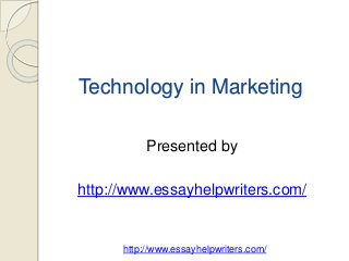Technology in Marketing 
Presented by 
http://www.essayhelpwriters.com/ 
http://www.essayhelpwriters.com/ 
 