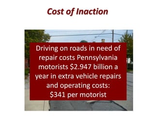 Cost of Inaction
Driving on roads in need of
repair costs Pennsylvania
motorists $2.947 billion a
year in extra vehicle re...