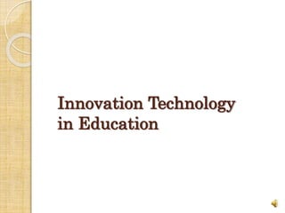 Innovation Technology
in Education
 