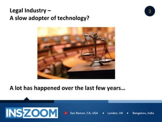 Legal Industry –                              3
A slow adopter of technology?




A lot has happened over the last few yea...