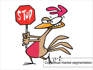 Contextual market segmentation 
 