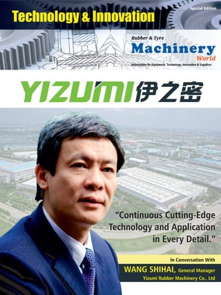 “Continuous Cutting-Edge
Technology and Application
in Every Detail.”
In Conversation With
WANG SHIHAI, General Manager
Yizumi Rubber Machinery Co., Ltd
 