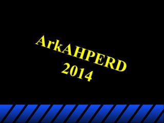 ArkAHPERD 
2014 
 