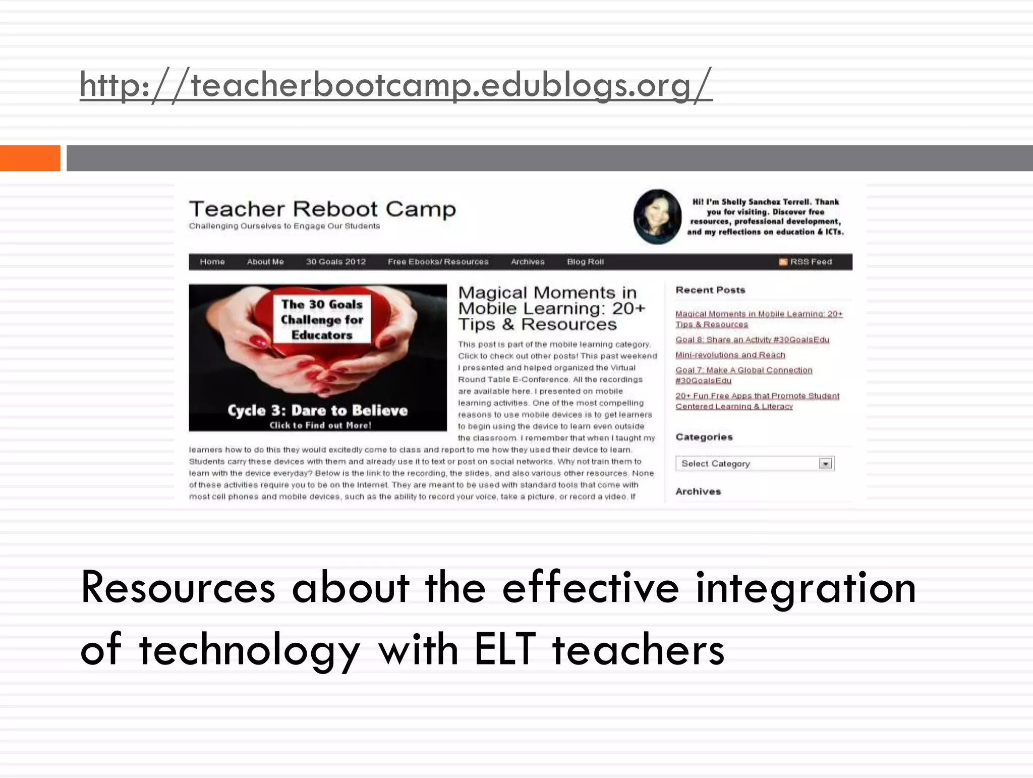 http://teacherbootcamp.edublogs.org/
Resources about the effective integration
of technology with ELT teachers
 