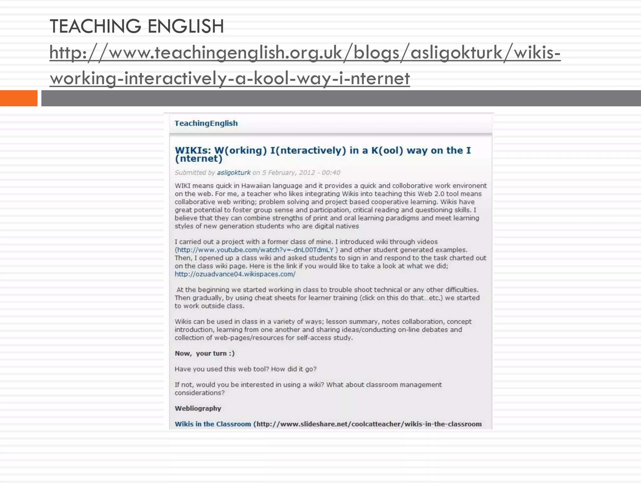 TEACHING ENGLISH
http://www.teachingenglish.org.uk/blogs/asligokturk/wikis-
working-interactively-a-kool-way-i-nternet
 
