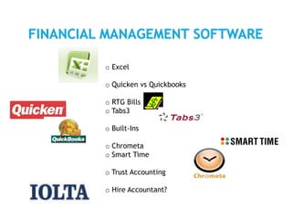 o Excel
o Quicken vs Quickbooks
o RTG Bills
o Tabs3
o Built-Ins
o Chrometa
o Smart Time
o Trust Accounting
o Hire Accountant?
 