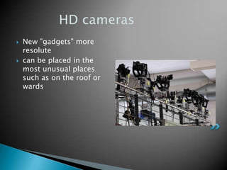    New "gadgets" more
    resolute
   can be placed in the
    most unusual places
    such as on the roof or
    wards
 