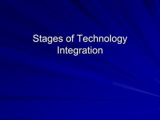 Stages of Technology Integration 