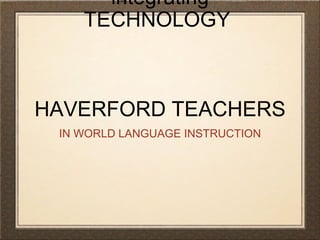 integrating TECHNOLOGY  HAVERFORD TEACHERS ,[object Object]
