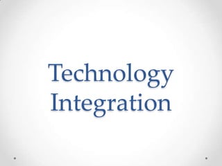 Technology
Integration
 