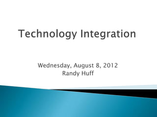 Wednesday, August 8, 2012
       Randy Huff
 