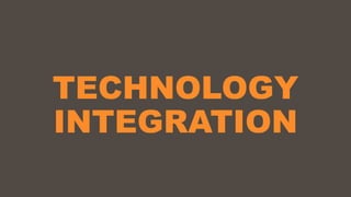 TECHNOLOGY
INTEGRATION
 