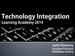 Learning Academy 2014 - Technology Integration