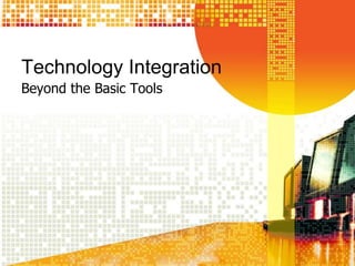 Technology Integration Beyond the Basic Tools 