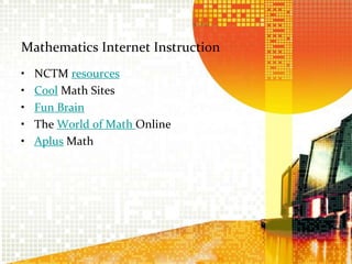 Mathematics Internet InstructionNCTM resourcesCool Math SitesFun BrainThe World of Math OnlineAplusMath 