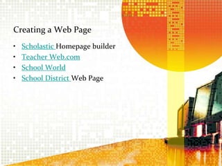 Creating a Web PageScholastic Homepage builder  Teacher Web.comSchool WorldSchool District Web Page