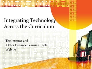 Integrating Technology Across the Curriculum The Internet and  Other Distance Learning Tools  Web 1.0 