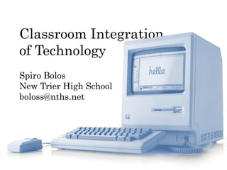 Classroom Integration of Technology 
Spiro Bolos 
New Trier High School 
boloss@nths.net  