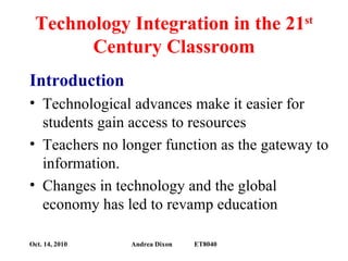 Technology Integration in the 21 st  Century Classroom ,[object Object],[object Object],[object Object],[object Object]