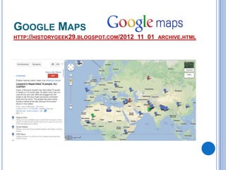 GOOGLE MAPS
HTTP://HISTORYGEEK29.BLOGSPOT.COM/2012_11_01_ARCHIVE.HTML

 
