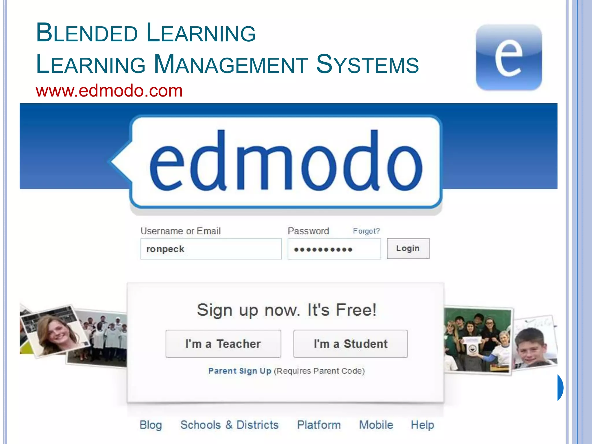 BLENDED LEARNING
LEARNING MANAGEMENT SYSTEMS
www.edmodo.com

 