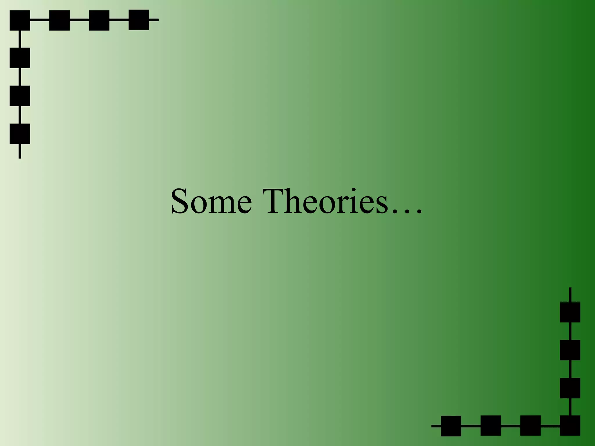 Some Theories… 