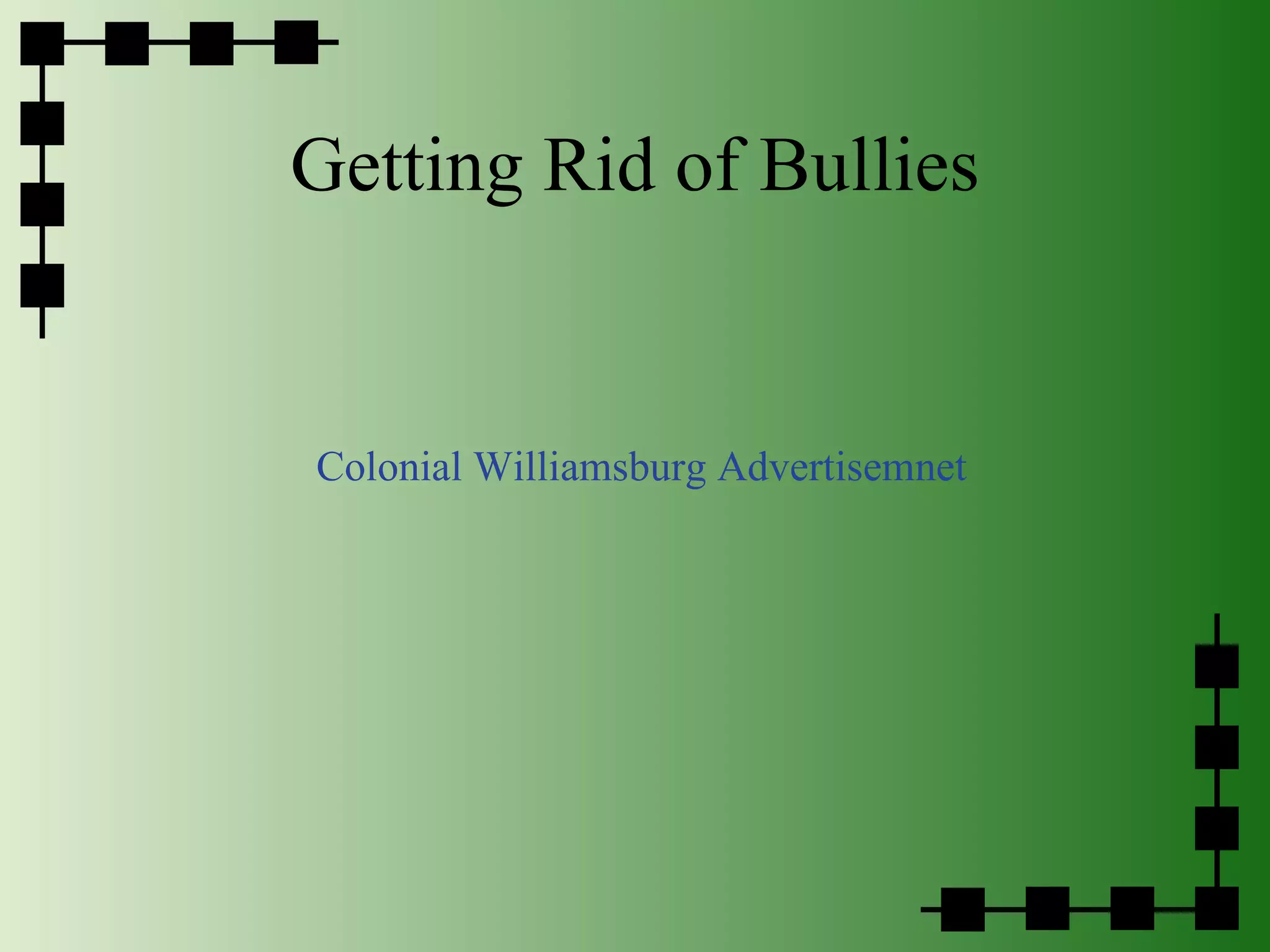 Getting Rid of Bullies Colonial Williamsburg Advertisemnet 