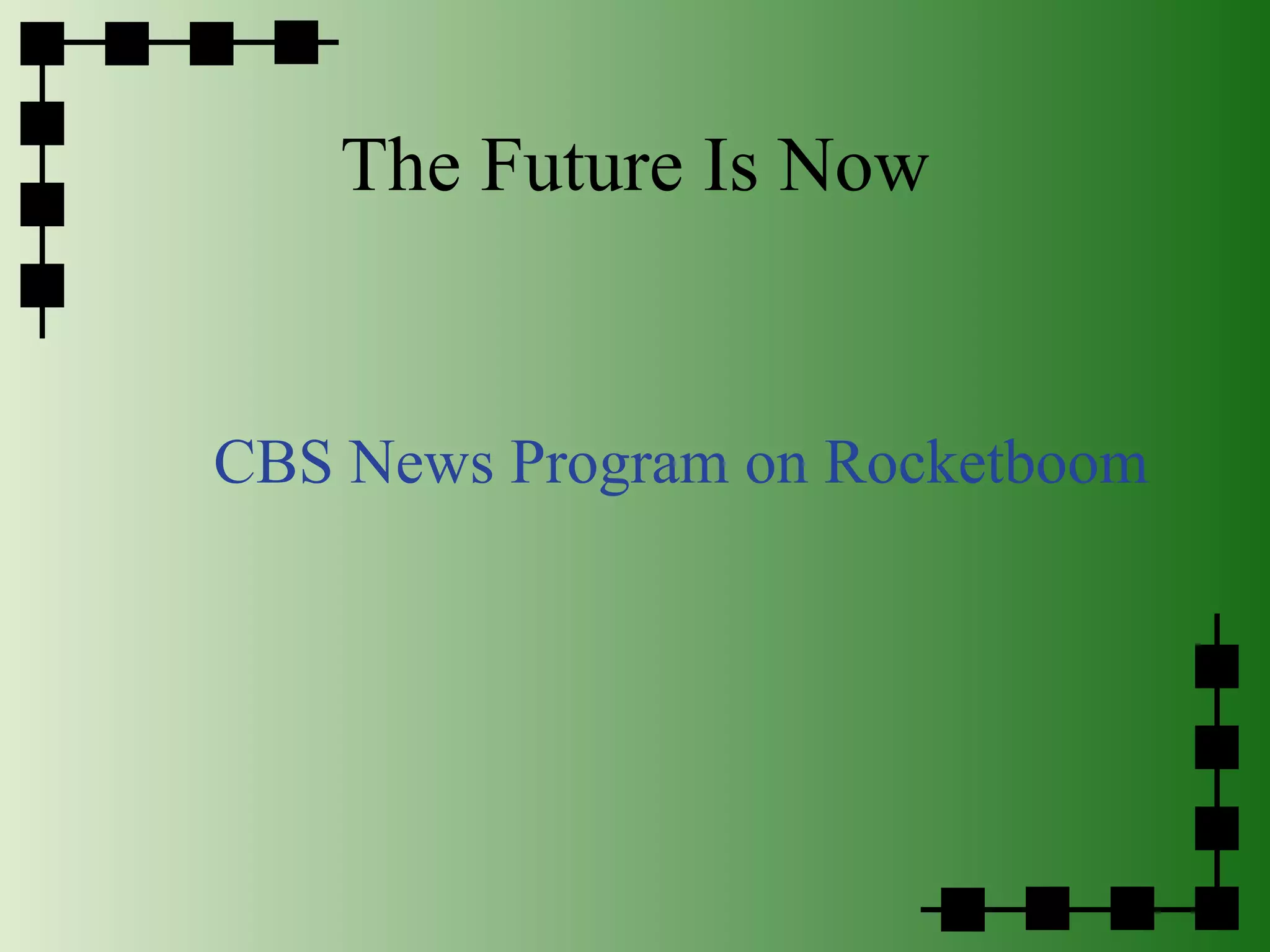 The Future Is Now CBS News Program on Rocketboom 